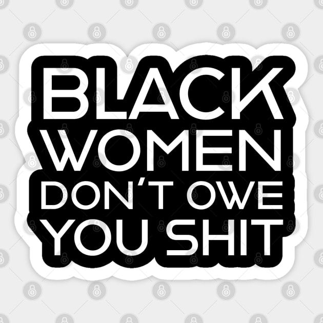 Black Women Don't Owe you S**t Sticker by UrbanLifeApparel